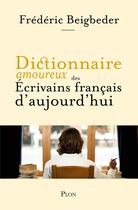 Couverture du livre « Dictionnaire amoureux des écrivains français vivants » de Frederic Beigbeder aux éditions Plon