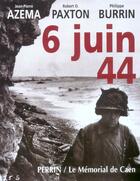 Couverture du livre « 6 juin 44 » de Jean-Pierre Azema et Robert O. Paxton et Philippe Burrin aux éditions Perrin