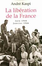 Couverture du livre « La liberation de la france juin 1944 - janvier 1946 » de Andre Kaspi aux éditions Perrin