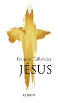 Couverture du livre « Jésus » de Francois Taillandier aux éditions Perrin