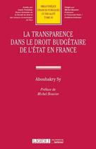 Couverture du livre « La transparence dans le droit budgétaire de l'Etat en France » de Aboubakry Sy aux éditions Lgdj