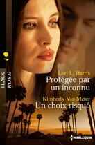 Couverture du livre « Protégée par un inconnu ; un choix risqué » de Kimberly Van Meter et Lori L. Harris aux éditions Harlequin