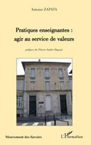 Couverture du livre « Pratiques enseignantes ; agir au service de valeurs » de Antoine Zapata aux éditions L'harmattan