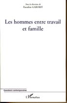 Couverture du livre « Les hommes entre travail et famille » de Pascaline Gaborit aux éditions Editions L'harmattan