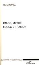 Couverture du livre « Image, mythe, logos et raison » de Michel Fattal aux éditions Editions L'harmattan