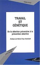 Couverture du livre « Travail et genetique - de la selection preventive a la prevention selective » de Sophie Douay aux éditions Editions L'harmattan