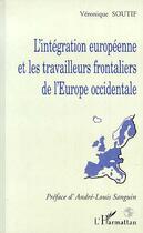 Couverture du livre « L'intégration européenne et les travailleurs frontaliers de l'Europe occidentale » de Veronique Soutif aux éditions Editions L'harmattan