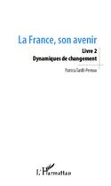 Couverture du livre « La France, son avenir t.2 ; dynamiques de changement » de Patricia Tardif-Perroux aux éditions Editions L'harmattan