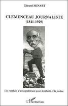 Couverture du livre « Clemenceau journaliste, 1841-1929 ; les combats d'un republicain pour la liberte et la justice » de Gerard Minart aux éditions L'harmattan