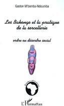 Couverture du livre « Les bakongo et la pratique de la sorcellerie ; ordre ou desordre social » de Gaston M'Bemba-Ndoumba aux éditions L'harmattan