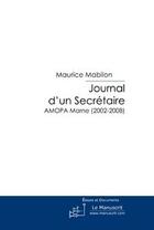 Couverture du livre « Journal d'un secrétaire ; AMOPA Marne (2002-2008) » de Maurice Mabilon aux éditions Editions Le Manuscrit
