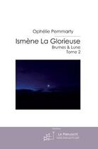 Couverture du livre « Isméne la glorieuse ; brumes & lune t.2 » de Pemmarty Ophelie aux éditions Le Manuscrit