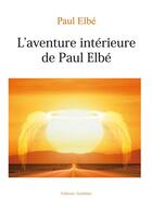 Couverture du livre « L'aventure interieure de paul elbe » de Paul Paul aux éditions Amalthee