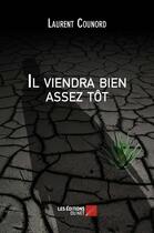 Couverture du livre « Il viendra bien assez tot » de Laurent Counord aux éditions Editions Du Net