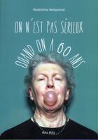 Couverture du livre « On n'est pas sérieux quand on a 60 ans » de Madeleine Melquiond aux éditions Max Milo