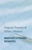 Couverture du livre « Miniatures littéraires enchantées » de Svetoslava Prodanova-Thouvenin aux éditions Books On Demand