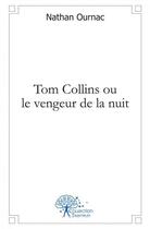 Couverture du livre « Tom collins ou le vengeur de la nuit » de Nathan Ournac aux éditions Edilivre