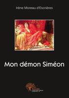 Couverture du livre « Mon demon simeon » de Moreau D'Escrieres I aux éditions Edilivre