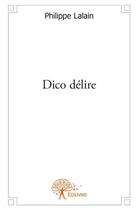 Couverture du livre « Dico délire » de Philippe Lalain aux éditions Edilivre