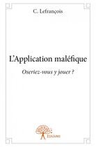 Couverture du livre « L'application maléfique ; oseriza-vous y jouer ? » de C. Lefrancois aux éditions Edilivre