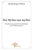 Couverture du livre « Des mythes aux mythes » de Michel Serge Zanga aux éditions Edilivre