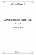 Couverture du livre « Chroniques de l'inconscient t.9 » de Idvanoff Mikhail aux éditions Edilivre