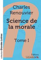 Couverture du livre « Science de la morale T.1 » de Charles Renouvier aux éditions Ligaran
