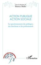 Couverture du livre « Action publique action sociale ; les questionnements des politiques, des chercheurs et des professionnels » de Beatrice Muller aux éditions Editions L'harmattan