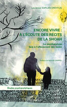 Couverture du livre « Encore vivre aà l'écoute des récits de la shoah ; la psychanalyse face à l'effacement des noms » de Laurence Kaplan Dreyfus aux éditions Editions L'harmattan