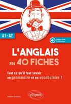 Couverture du livre « L'anglais en 40 fiches ; A1>A2 ; tout ce qu'il faut savoir en grammaire et en vocabulaire ! » de Adeline Saverna aux éditions Ellipses