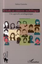 Couverture du livre « L'école en contexte multilingue ; une approche sociolinguistique » de Sabine Gorovitz aux éditions L'harmattan