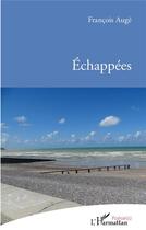 Couverture du livre « Échappées » de Francois Auge aux éditions L'harmattan
