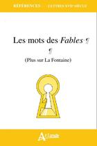 Couverture du livre « Les mots des Fables (plus sur La Fontaine) » de  aux éditions Atlande Editions