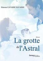 Couverture du livre « La grotte de l'astral » de Cavasse Navarre aux éditions Melibee