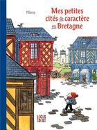 Couverture du livre « Mes petites cités de caractère en Bretagne » de Milena aux éditions Locus Solus