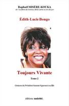 Couverture du livre « Édith-Lucie Bongo t.2 ; toujours vivante ; oraison du président Sassou-Nguesso à sa fille » de Raphael Misere-Kouka aux éditions Unicite