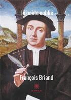 Couverture du livre « Le poète oublié » de Francois Briand aux éditions Le Lys Bleu
