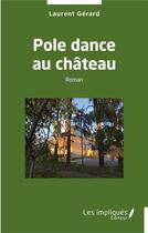 Couverture du livre « Pole dance au château » de Laurent Gerard aux éditions Les Impliques