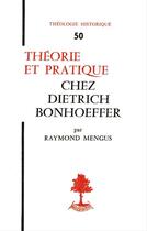 Couverture du livre « Theorie et pratique chez dietrich bonhoeffer » de Raymond Mengus aux éditions Beauchesne