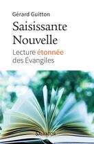 Couverture du livre « Saisissante nouvelle ; lecture etonnée des évangiles » de Gerard Guitton aux éditions Salvator