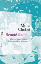 Couverture du livre « Beauté fatale ; les nouveaux visages d'une aliénation féminine » de Mona Chollet aux éditions La Decouverte