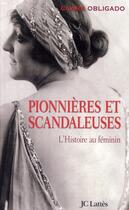 Couverture du livre « Pionnières et scandaleuses ; l'histoire au féminin » de Clara Obligado aux éditions Lattes