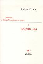 Couverture du livre « Chapitre Los ; abstracts et brèves chroniques du temps i » de Hélène Cixous aux éditions Galilee