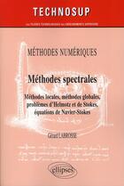 Couverture du livre « Méthodes numériques ; méthodes spectrales ; méthodes locales, globales, problemes d'Helmotz et de Stokes, équations de Navier-Stokes » de Gerard Labrosse aux éditions Ellipses