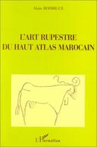 Couverture du livre « L'art rupestre du haut Atlas marocain » de Alain Rodrigue aux éditions L'harmattan