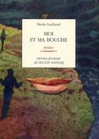 Couverture du livre « Moi et ma bouche » de Denis Lachaud aux éditions Actes Sud-papiers