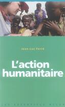 Couverture du livre « L'action humanitaire » de Jean-Luc Ferre aux éditions Milan