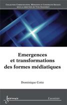 Couverture du livre « Emergences et transformations des formes médiatiques » de Dominique Cotte aux éditions Hermes Science Publications