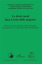 Couverture du livre « Le droit rural face à trois défis majeurs ; rural law faced with three major challenges ; das Agrarrecht vor drei grossen Herausforderungen » de  aux éditions L'harmattan