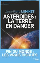 Couverture du livre « Astéroïdes : la Terre en danger » de Jean-Pierre Luminet aux éditions Le Cherche-midi
